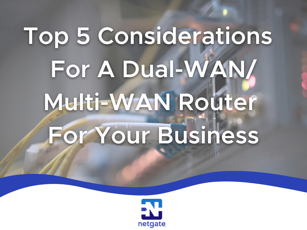 Top 5 Considerations When Looking For A Dual/Multi-WAN Router For Your Business